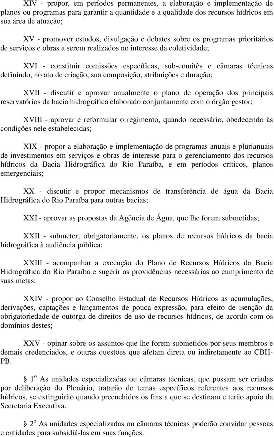 técnicas definindo, no ato de criação, sua composição, atribuições e duração; XVII - discutir e aprovar anualmente o plano de operação dos principais reservatórios da bacia hidrográfica elaborado