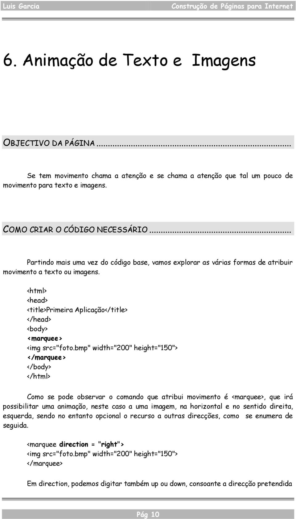 <html> <head> <title>primeira Aplicação</title> </head> <body> <marquee> <img src="foto.