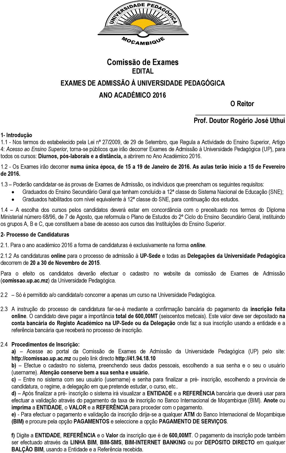 Admissão à Universidade Pedagógica (UP), para todos os cursos: Diurnos, pós-laborais e a distância, a abrirem no Ano Académico 2016. 1.