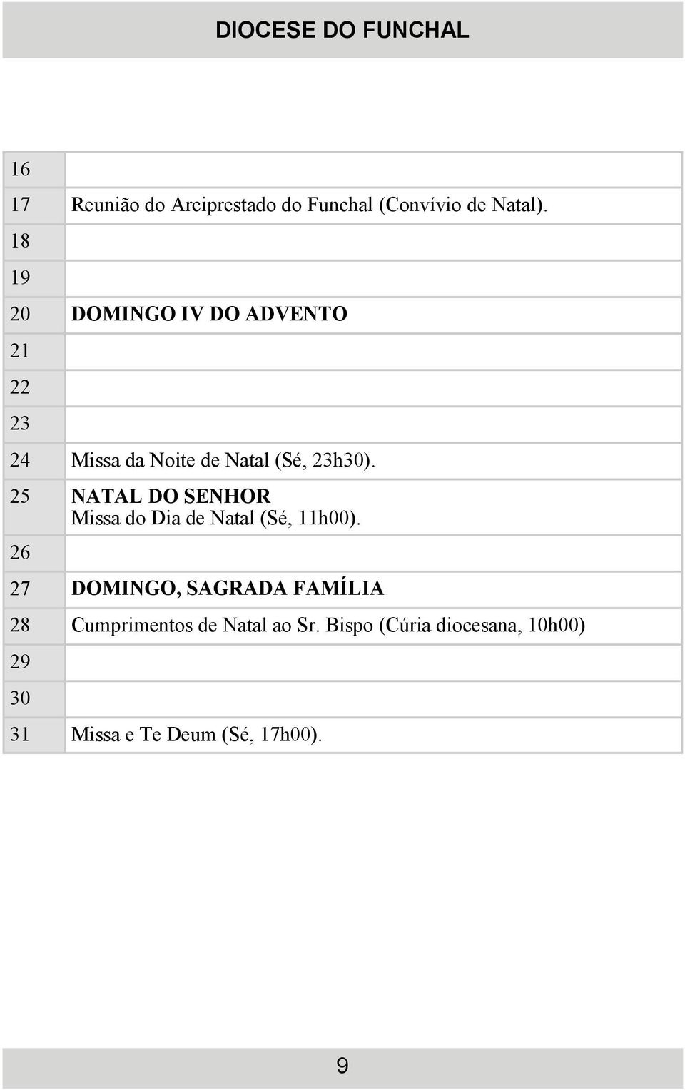 25 NATAL DO SENHOR Missa do Dia de Natal (Sé, 11h00).