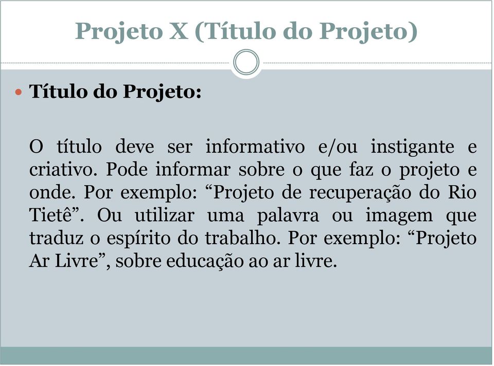 Por exemplo: Projeto de recuperação do Rio Tietê.