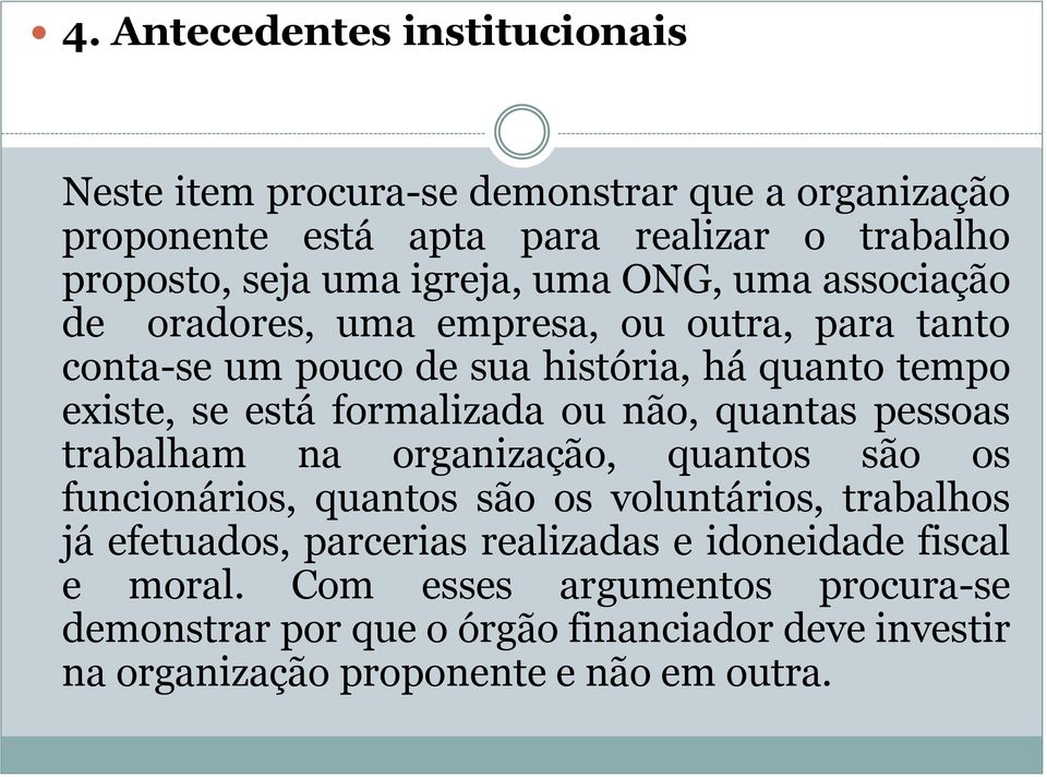 formalizada ou não, quantas pessoas trabalham na organização, quantos são os funcionários, quantos são os voluntários, trabalhos já efetuados, parcerias