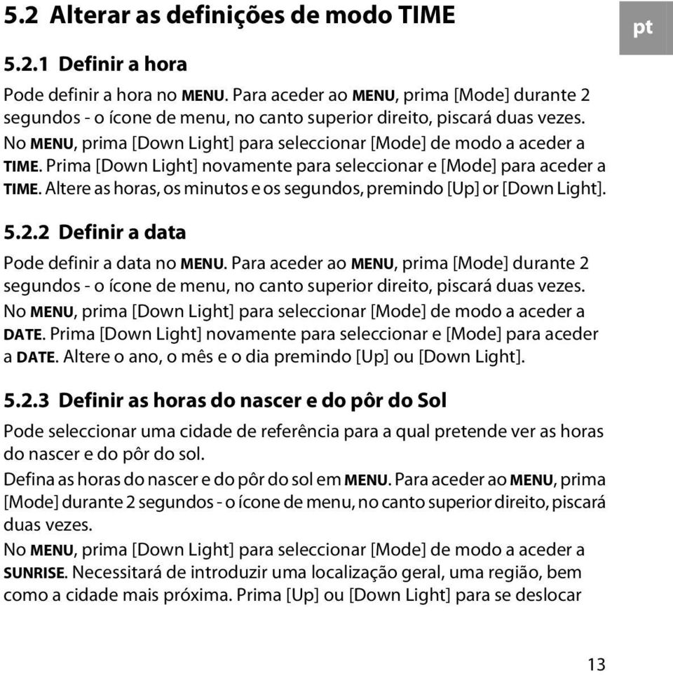 Prima [Down Light] novamente para seleccionar e [Mode] para aceder a TIME. Altere as horas, os minutos e os segundos, premindo [Up] or [Down Light]. pt 5.2.