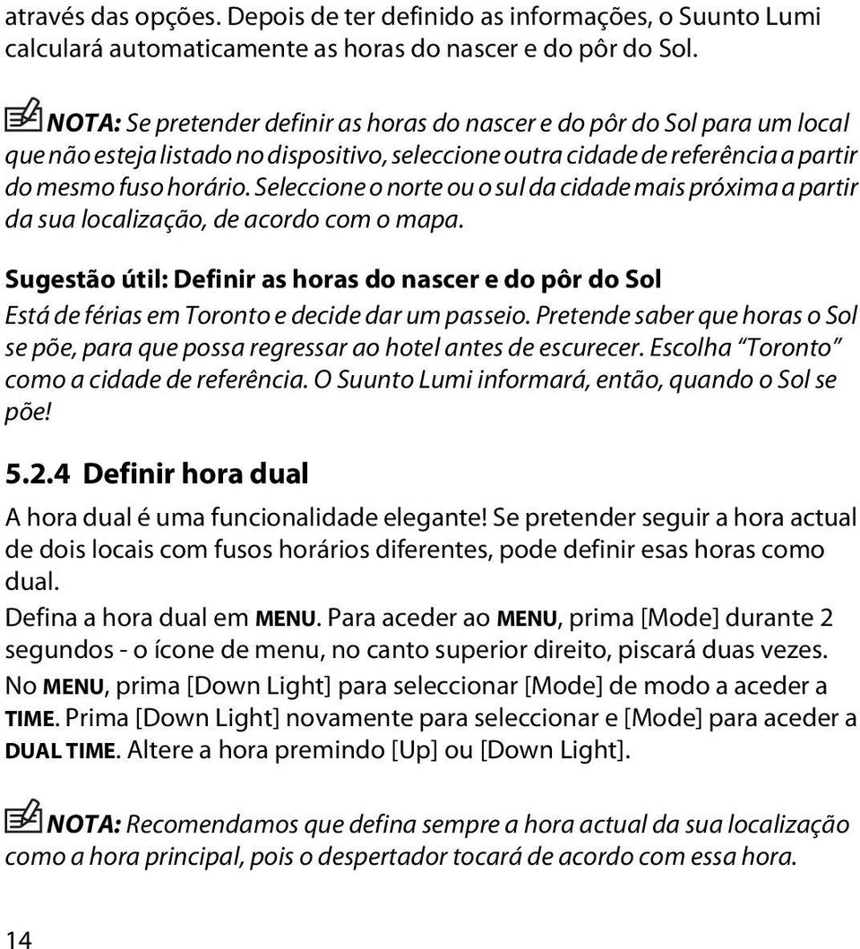 Seleccione o norte ou o sul da cidade mais próxima a partir da sua localização, de acordo com o mapa.