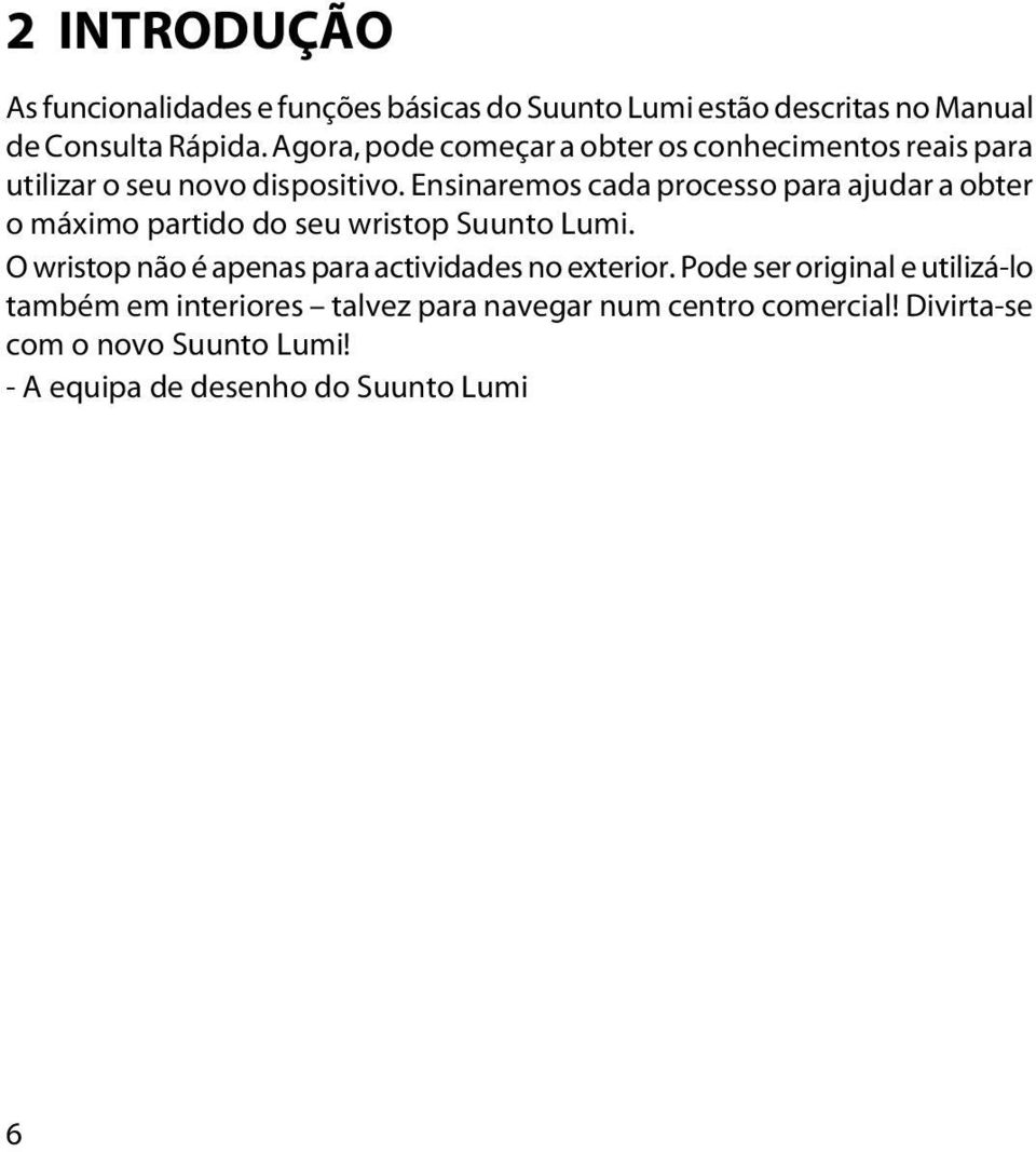 Ensinaremos cada processo para ajudar a obter o máximo partido do seu wristop Suunto Lumi.