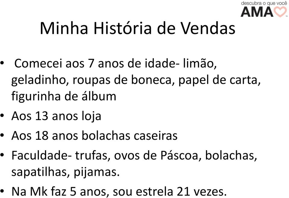 13 anos loja Aos 18 anos bolachas caseiras Faculdade- trufas, ovos de