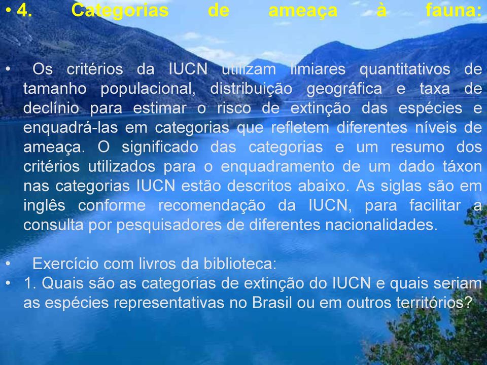 O significado das categorias e um resumo dos critérios utilizados para o enquadramento de um dado táxon nas categorias IUCN estão descritos abaixo.