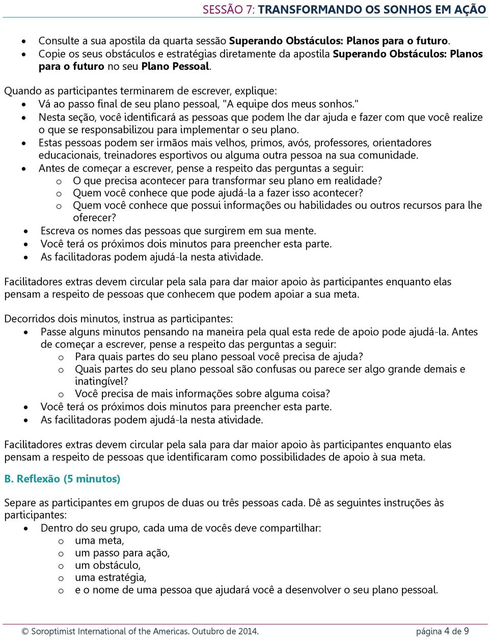 Quando as participantes terminarem de escrever, explique: Vá ao passo final de seu plano pessoal, "A equipe dos meus sonhos.