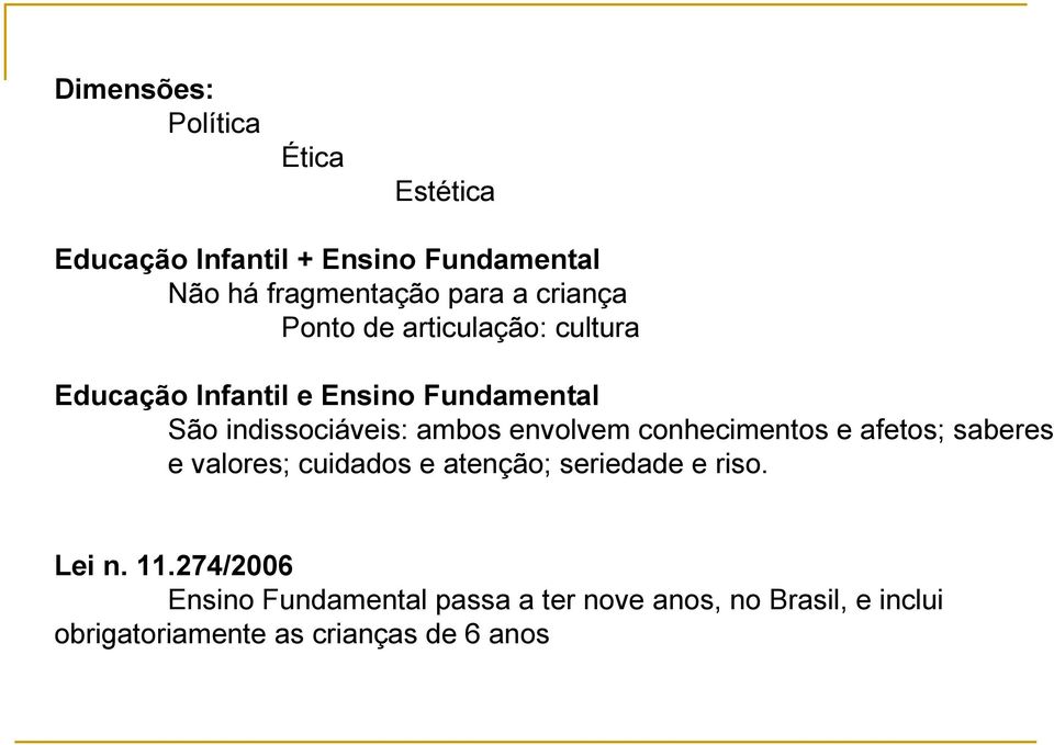 envolvem conhecimentos e afetos; saberes e valores; cuidados e atenção; seriedade e riso. Lei n. 11.