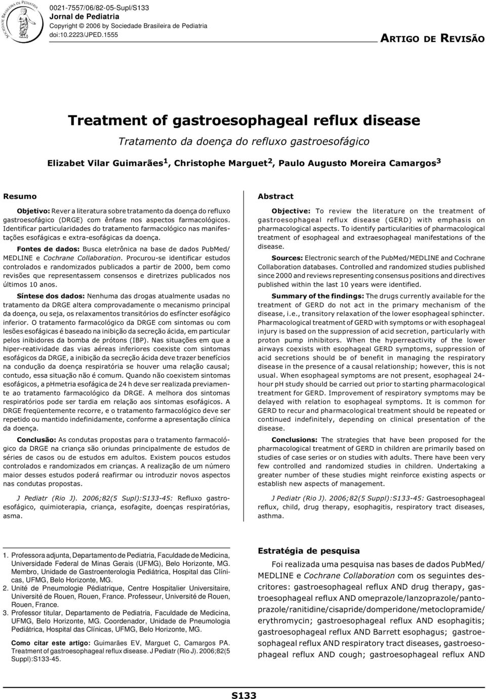 Resumo Objetivo: Rever a literatura sobre tratamento da doença do refluxo gastroesofágico (DRGE) com ênfase nos aspectos farmacológicos.