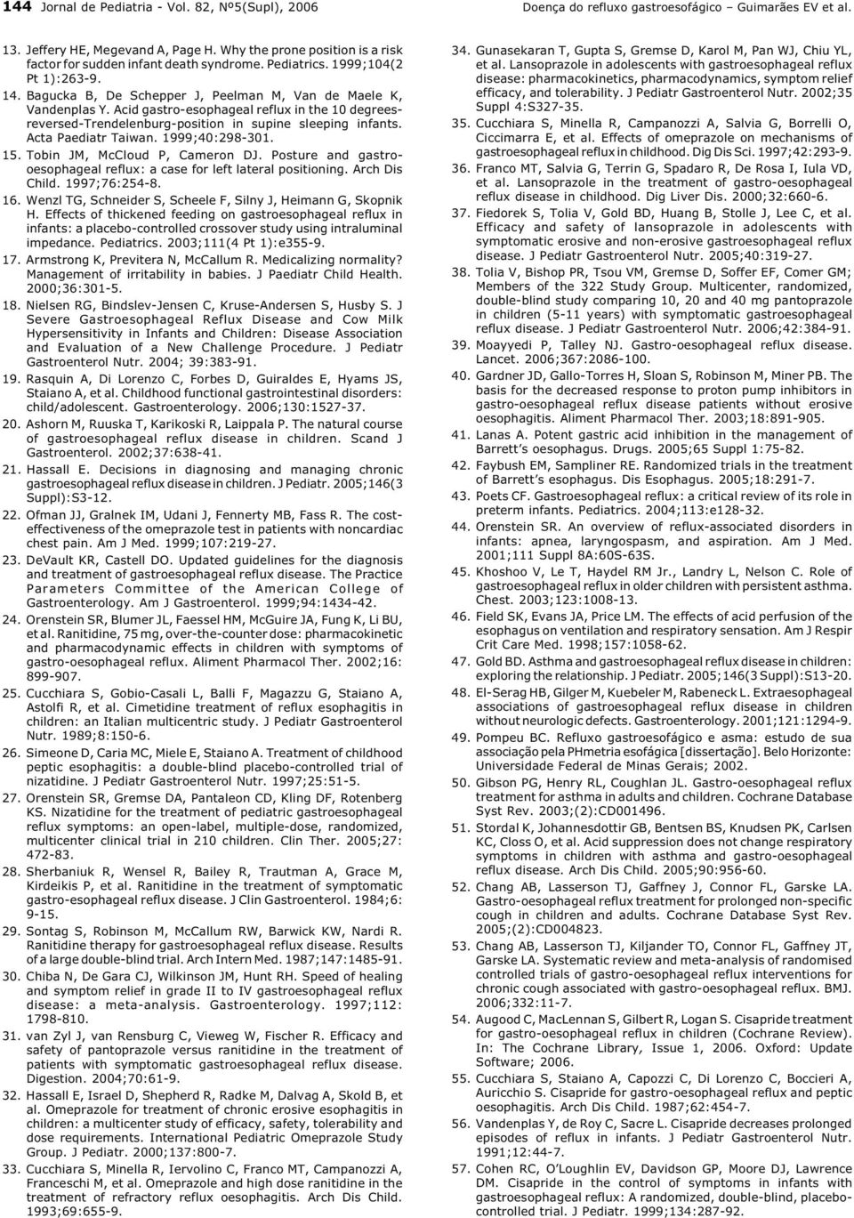 Acid gastro-esophageal reflux in the 10 degreesreversed-trendelenburg-position in supine sleeping infants. Acta Paediatr Taiwan. 1999;40:298-301. 15. Tobin JM, McCloud P, Cameron DJ.