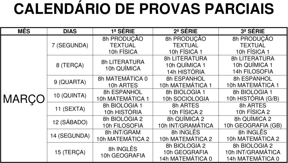 BIOLOGIA 1 10h MATEMÁTICA 1 10h SOCIOLOGIA 10h HISTÓRIA (G/B) 11 (SEXTA) BIOLOGIA 1 ARTES ARTES 10h HISTÓRIA 10h FÍSICA 2 10h FÍSICA 2 12 (SÁBADO) BIOLOGIA 2 QUÍMICA 2 QUÍMICA 2 10h FILOSOFIA 10h