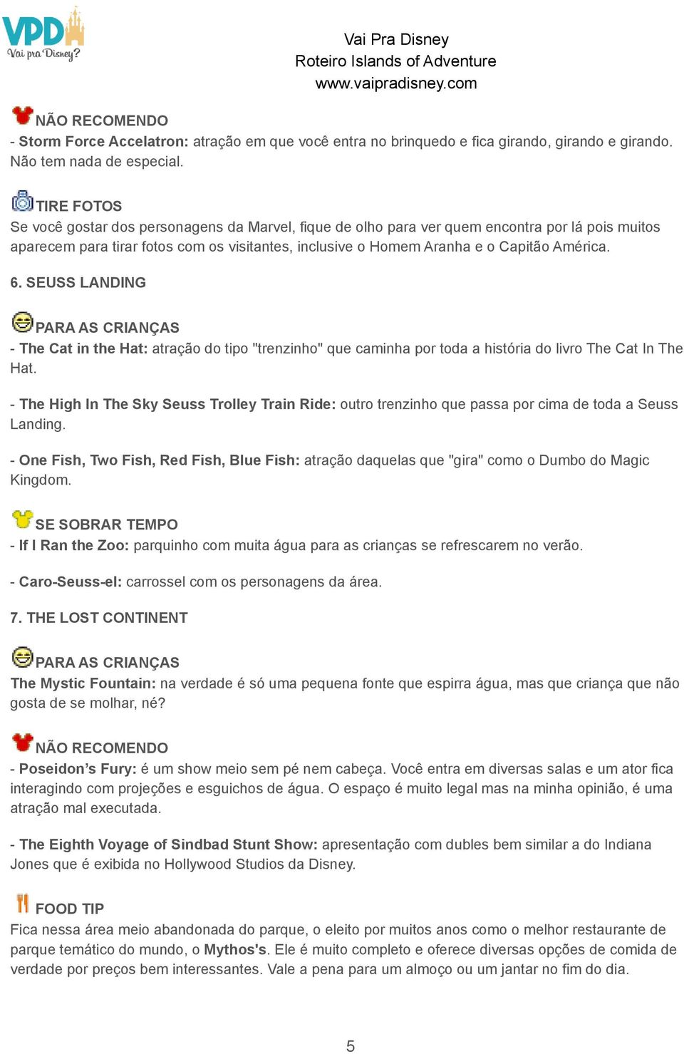 6. SEUSS LANDING The Cat in the Hat: atração do tipo "trenzinho" que caminha por toda a história do livro The Cat In The Hat.