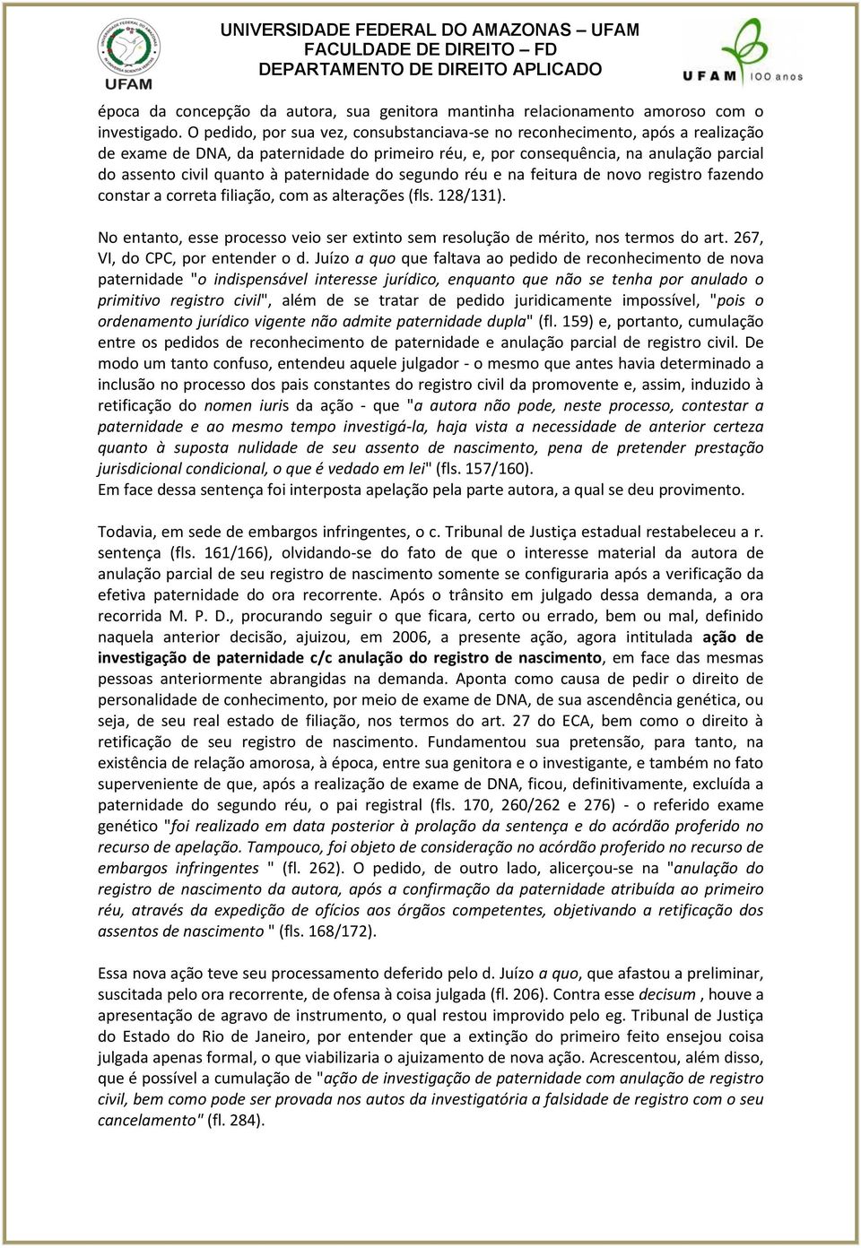 paternidade do segundo réu e na feitura de novo registro fazendo constar a correta filiação, com as alterações (fls. 128/131).