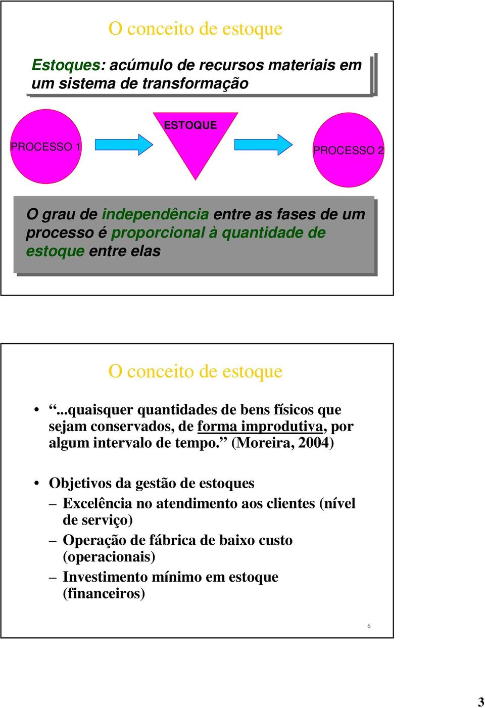 ..quaisquer quantidades de bens físicos que sejam conservados, de forma improdutiva, por algum intervalo de tempo.