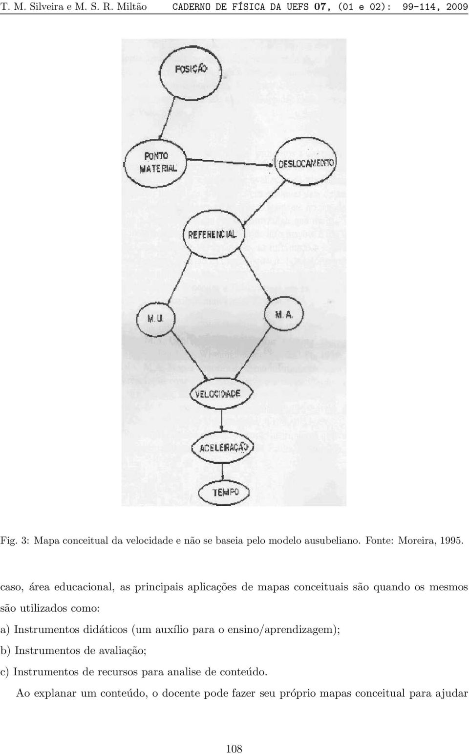 caso, área educacional, as principais aplicações de mapas conceituais são quando os mesmos são utilizados como: a) Instrumentos