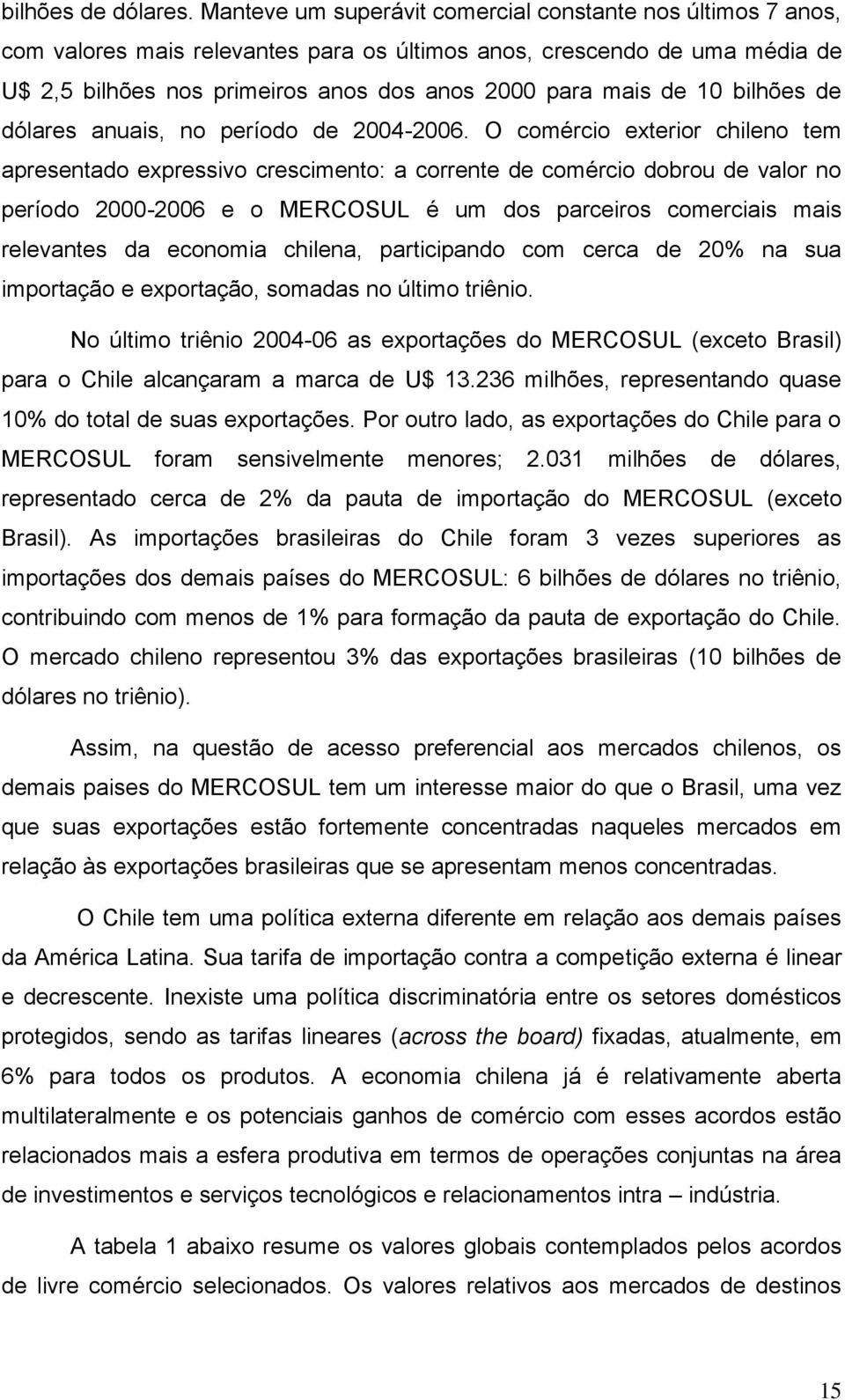 10 bilhões de dólares anuais, no período de 2004-2006.