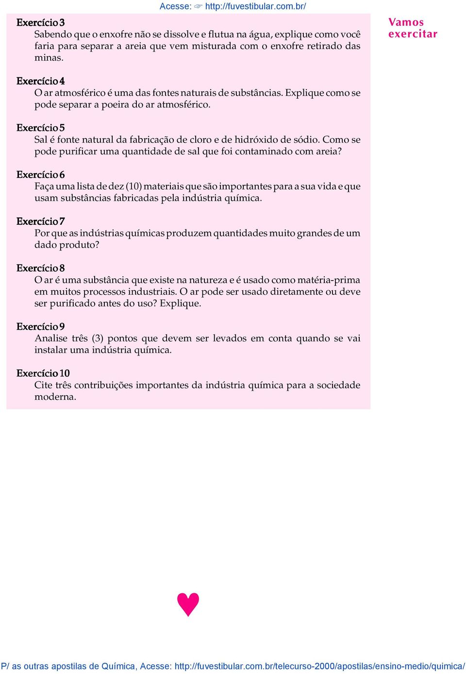 Exercício 5 Sa é fonte natura da fabricação de coro e de hidróxido de sódio. Como se pode purificar uma quantidade de sa que foi contaminado com areia?