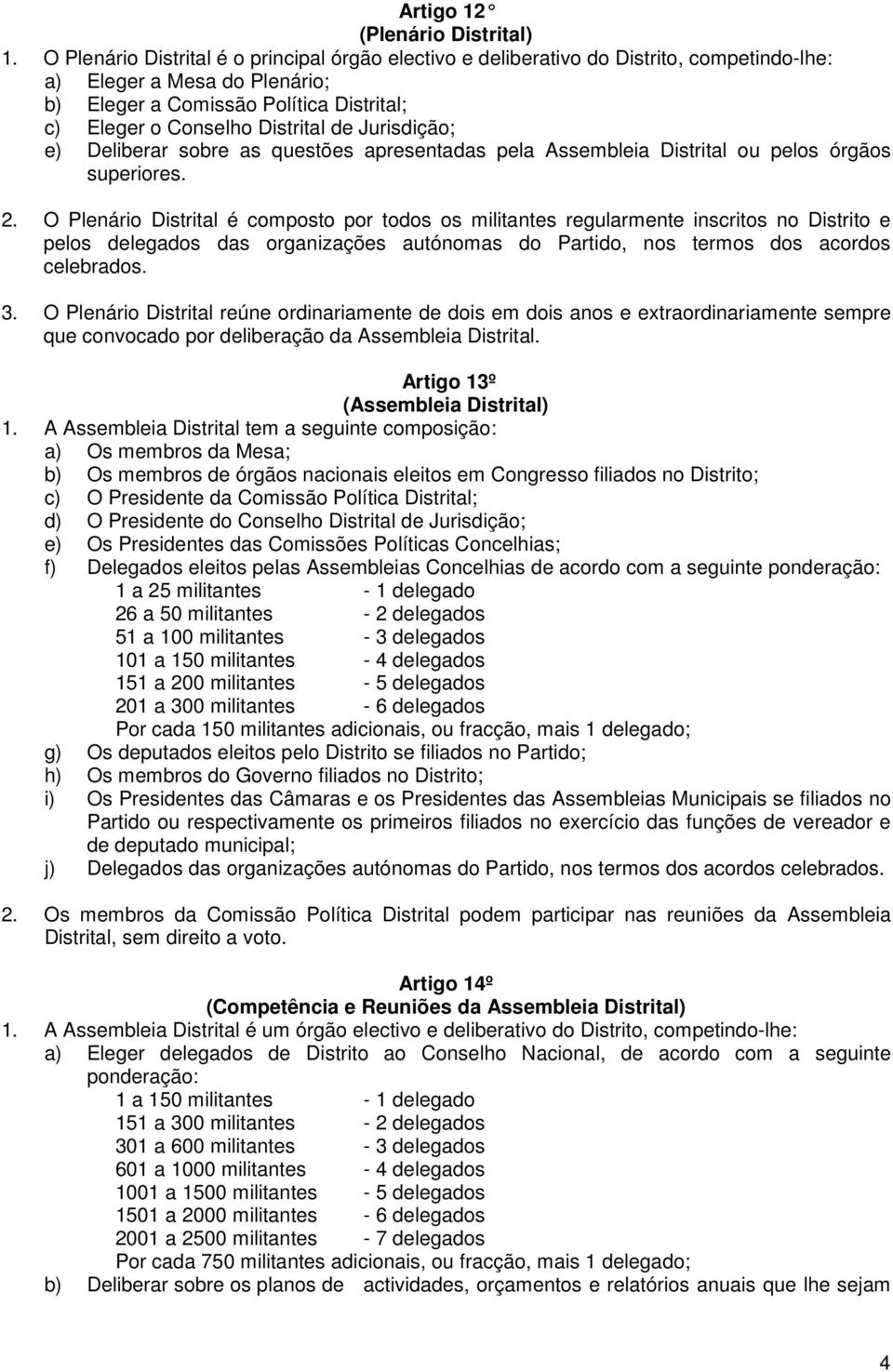 Jurisdição; e) Deliberar sobre as questões apresentadas pela Assembleia Distrital ou pelos órgãos superiores. 2.