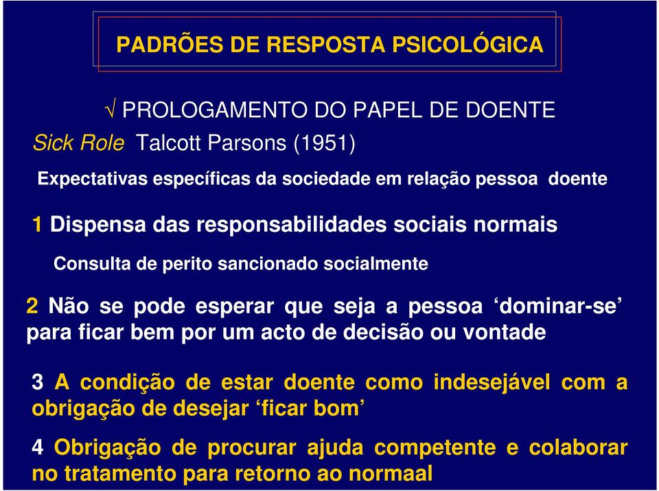 Não se pode esperar que seja a pessoa dominar-se para ficar bem por um acto de decisão ou vontade 3 A condição de estar doente