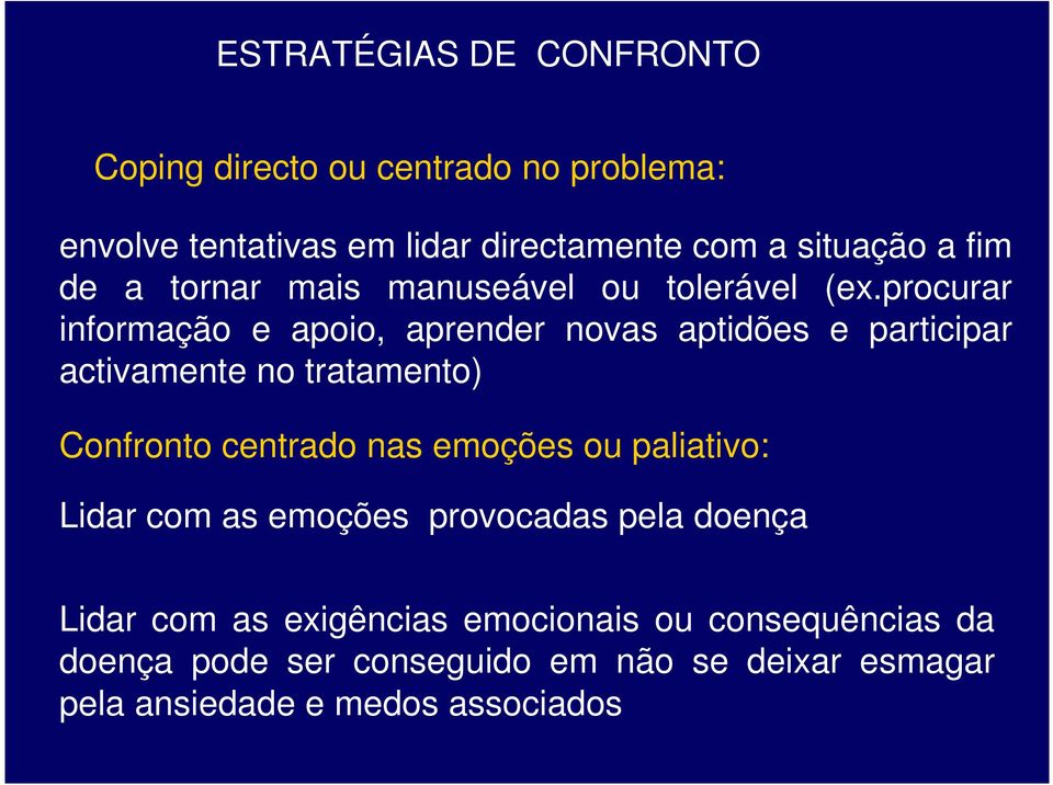 procurar informação e apoio, aprender novas aptidões e participar activamente no tratamento) Confronto centrado nas emoções