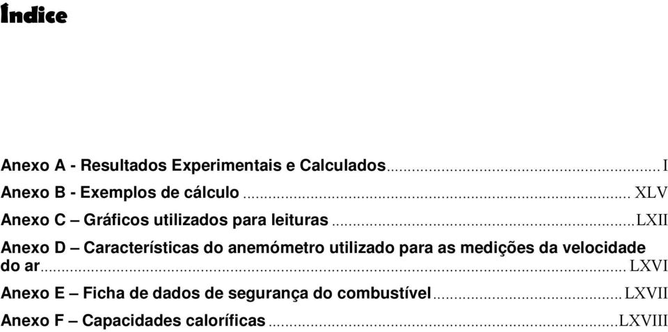 ..lxii Anexo D Características do aneóetro utilizado para as edições da velocidade