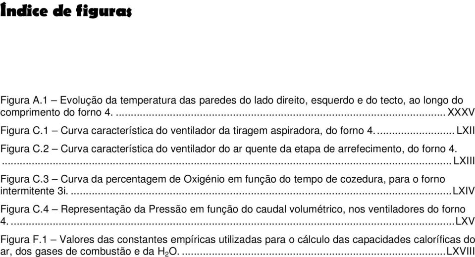 ... LXIII Figura C.3 Curva da percentage de Oxigénio e função do tepo de cozedura, para o forno interitente 3i....LXIV Figura C.