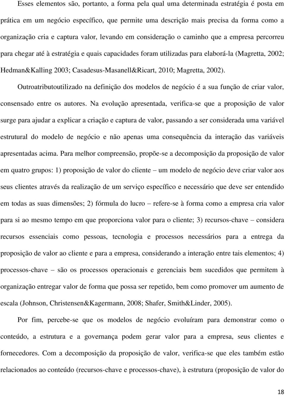 Casadesus-Masanell&Ricart, 2010; Magretta, 2002). Outroatributoutilizado na definição dos modelos de negócio é a sua função de criar valor, consensado entre os autores.