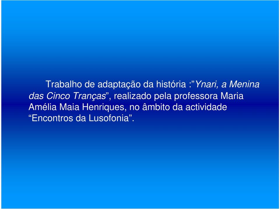 professora Maria Amélia Maia Henriques, no