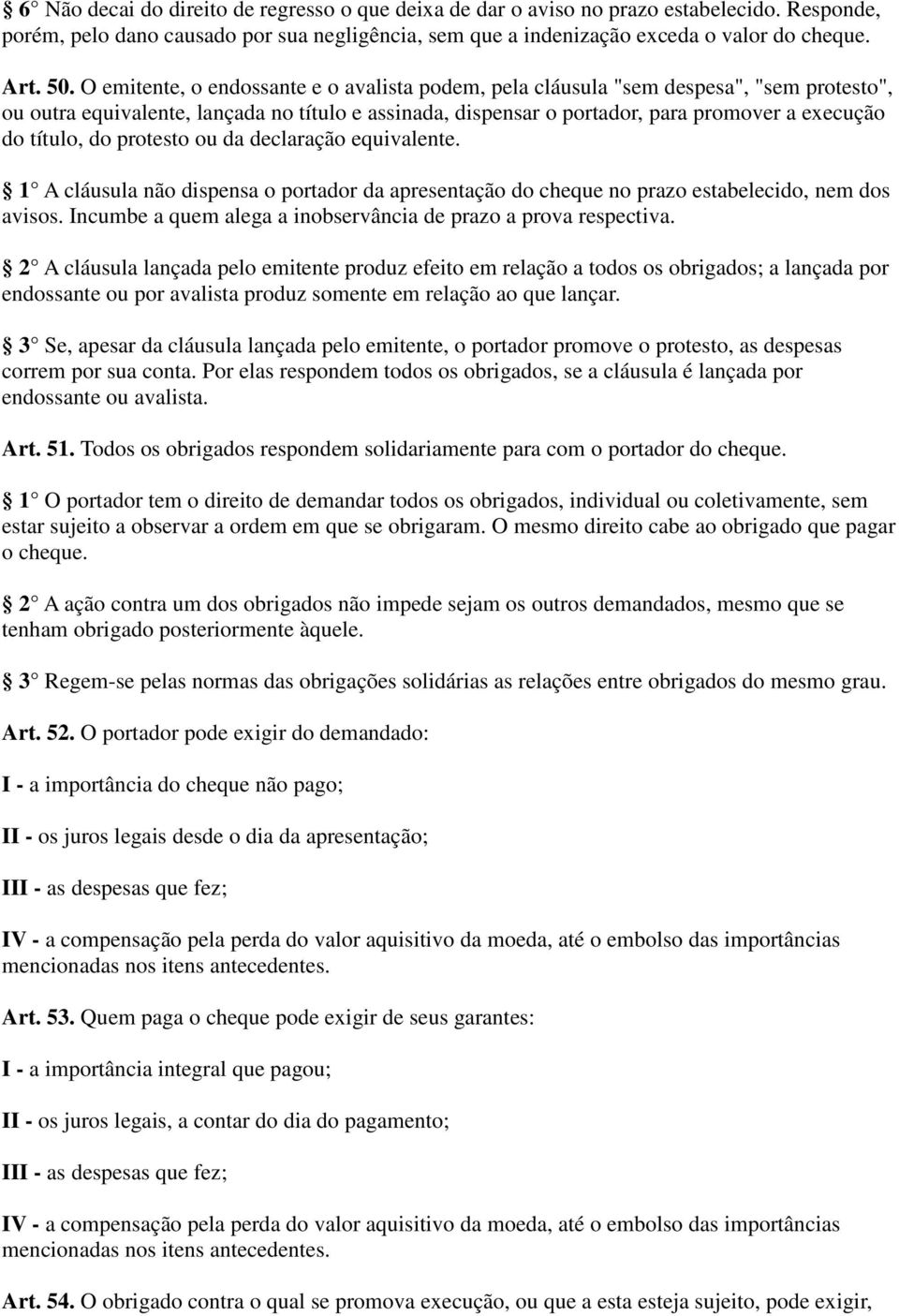 do protesto ou da declaração equivalente. 1 A cláusula não dispensa o portador da apresentação do cheque no prazo estabelecido, nem dos avisos.