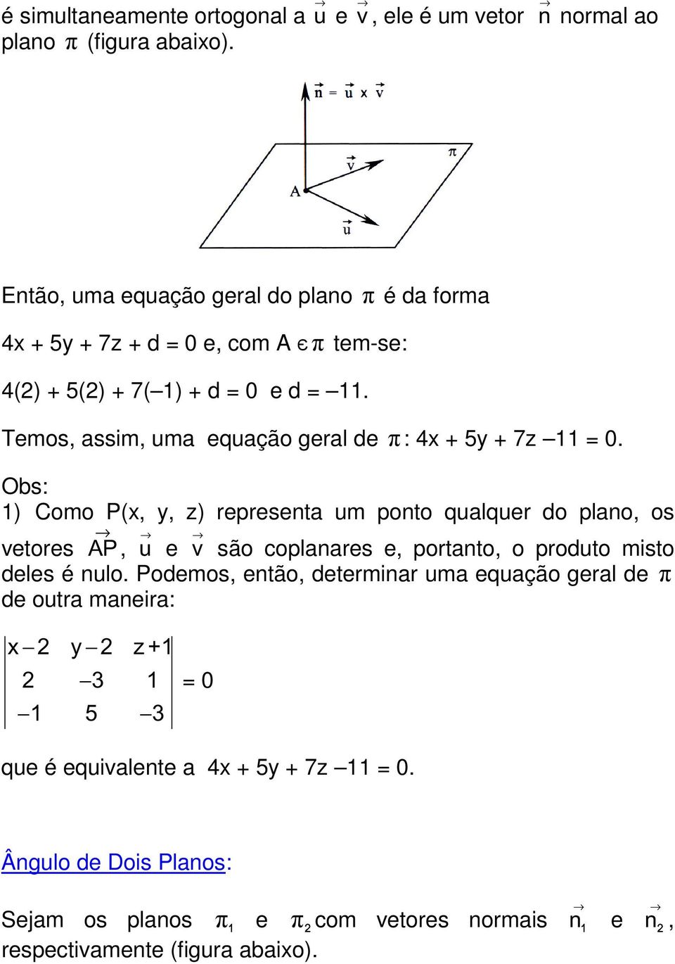 Temos, assim, uma equação geral de π: 4x + 5y + 7z 11 = 0.