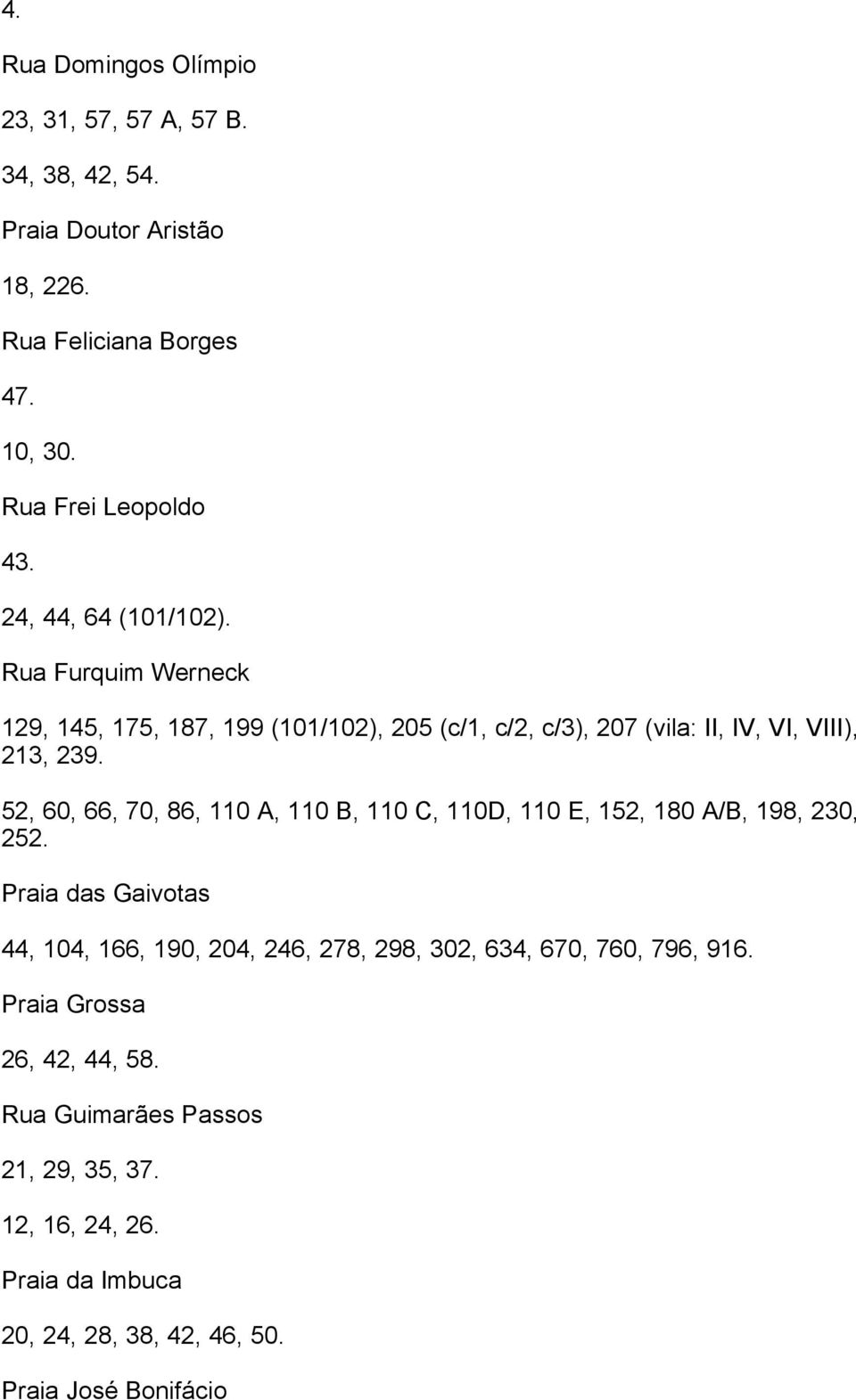 52, 60, 66, 70, 86, 110 A, 110 B, 110 C, 110D, 110 E, 152, 180 A/B, 198, 230, 252.