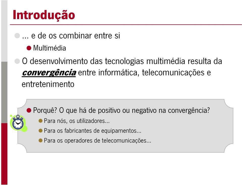 entretenimento Porquê? O que há de positivo ou negativo na convergência?