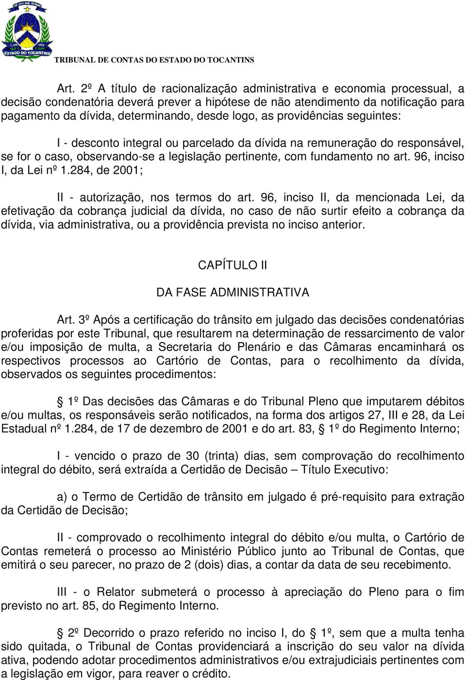 96, inciso I, da Lei nº 1.284, de 2001; II - autorização, nos termos do art.