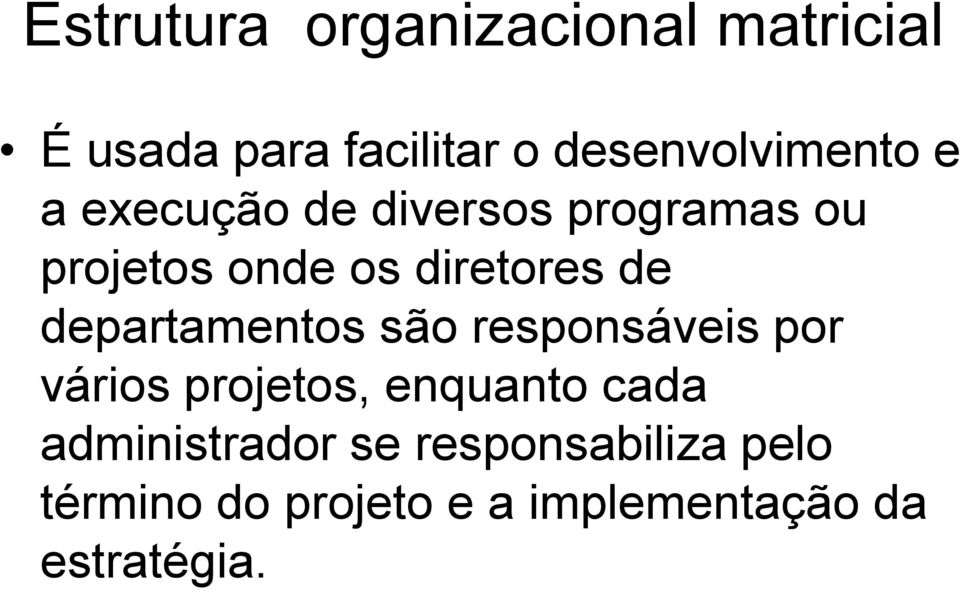 diretores de departamentos são responsáveis por vários projetos, enquanto