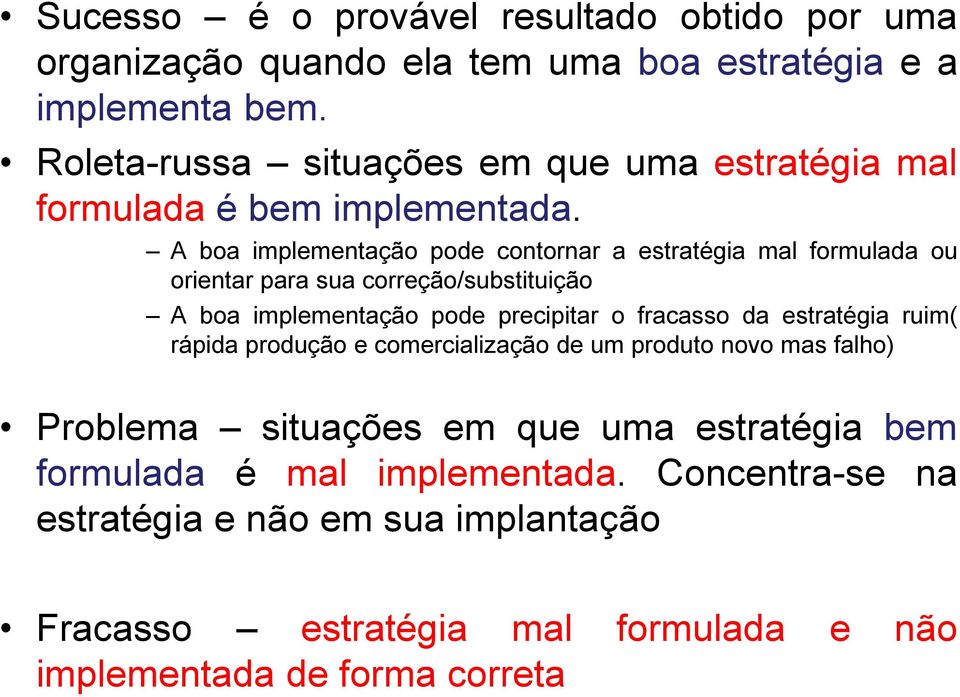 A boa implementação pode contornar a estratégia mal formulada ou orientar para sua correção/substituição A boa implementação pode precipitar o fracasso da