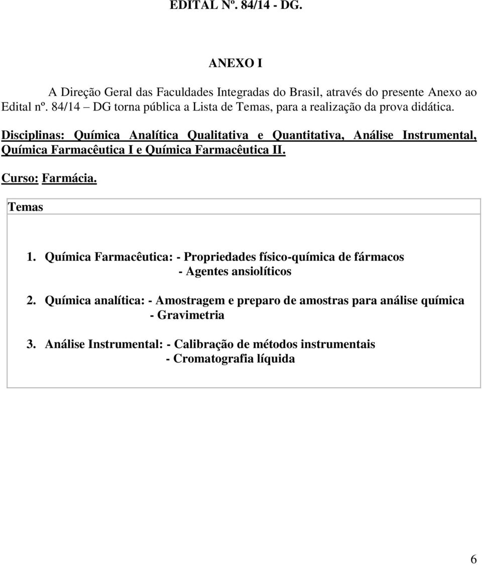 Disciplinas: Química Analítica Qualitativa e Quantitativa, Análise Instrumental, Química Farmacêutica I e Química Farmacêutica II. Curso: Farmácia. Temas 1.