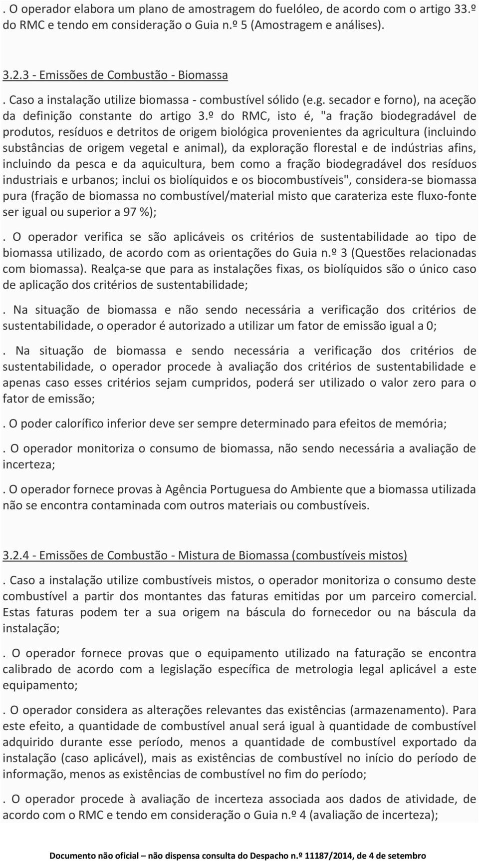 º do RMC, isto é, "a fração biodegradável de produtos, resíduos e detritos de origem biológica provenientes da agricultura (incluindo substâncias de origem vegetal e animal), da exploração florestal