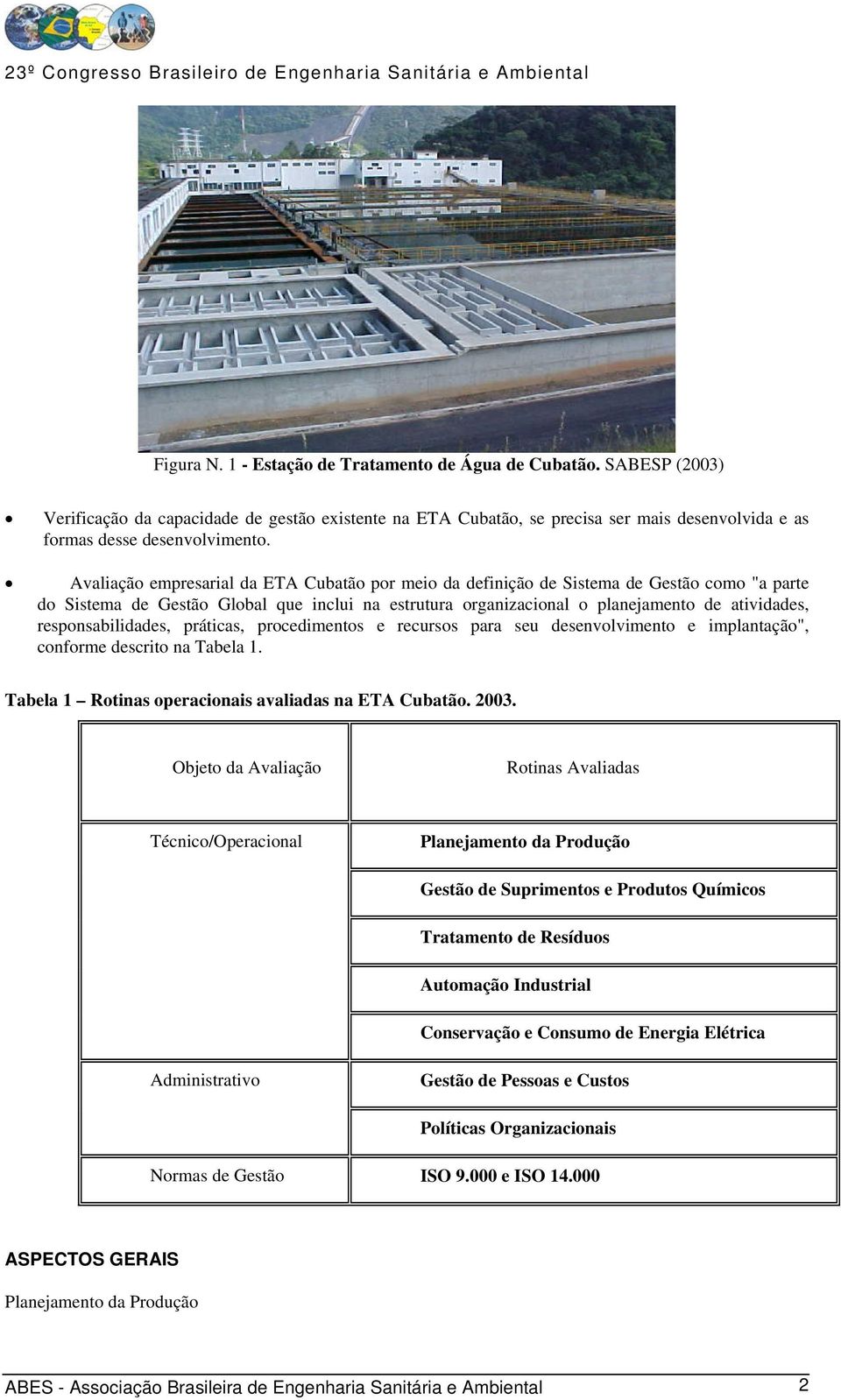 práticas, procedimentos e recursos para seu desenvolvimento e implantação", conforme descrito na Tabela 1. Tabela 1 Rotinas operacionais avaliadas na ETA Cubatão. 2003.