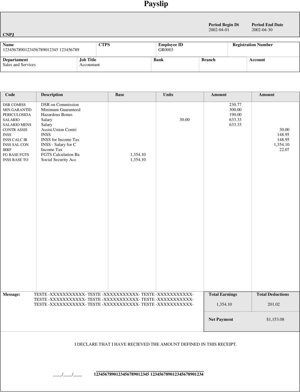 00 633.33 SALARIO MENS Salary 633.33 CONTR ASSIS Assist.Union Contri 30.00 INSS INSS 148.95 INSS CALC IR INSS for Income Tax 148.95 INSS SAL CON INSS - Salary for C 1,354.10 IRRF Income Tax 22.