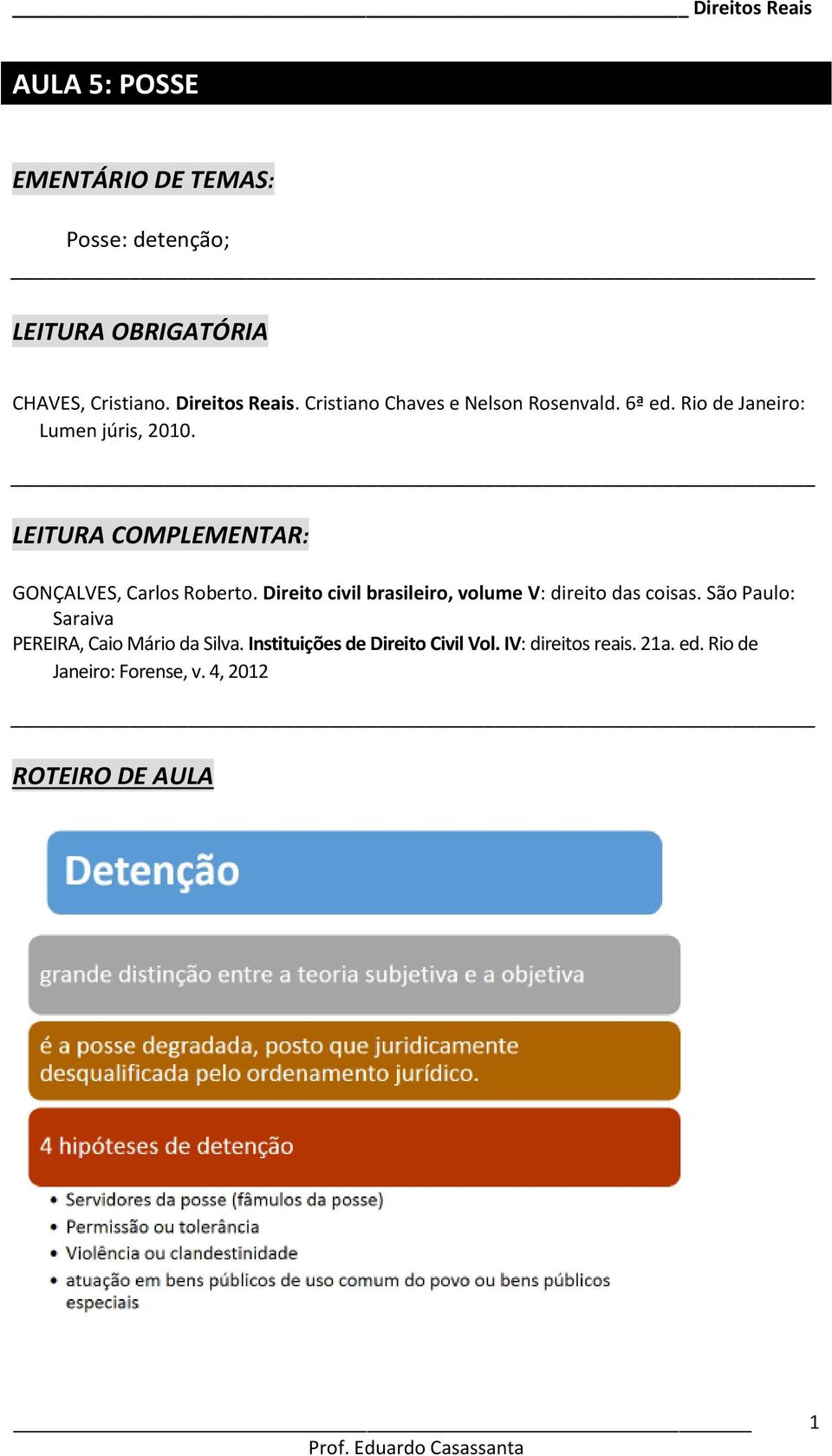 LEITURA COMPLEMENTAR: GONÇALVES, Carlos Roberto. Direito civil brasileiro, volume V: direito das coisas.