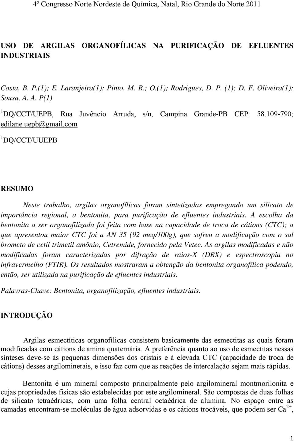 com 1 DQ/CCT/UUEPB RESUMO Neste trabalho, argilas organofílicas foram sintetizadas empregando um silicato de importância regional, a bentonita, para purificação de efluentes industriais.