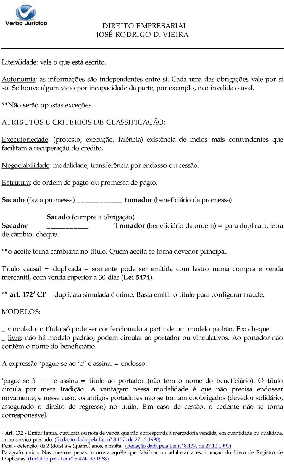 ATRIBUTOS E CRITÉRIOS DE CLASSIFICAÇÃO: Executoriedade: (protesto, execução, falência) existência de meios mais contundentes que facilitam a recuperação do crédito.