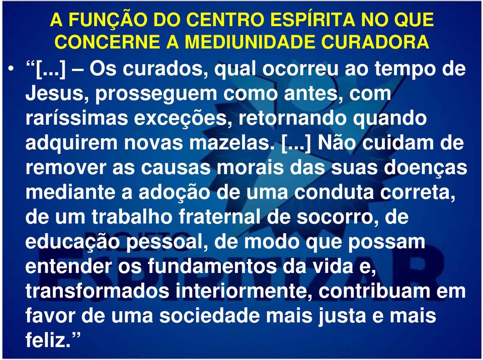 ..] Não cuidam de remover as causas morais das suas doenças mediante a adoção de uma conduta correta, de um