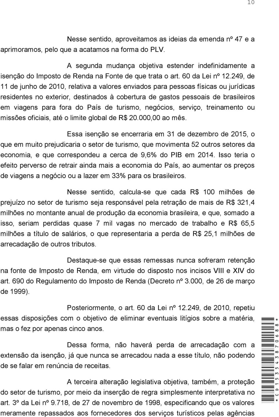 249, de 11 de junho de 2010, relativa a valores enviados para pessoas físicas ou jurídicas residentes no exterior, destinados à cobertura de gastos pessoais de brasileiros em viagens para fora do