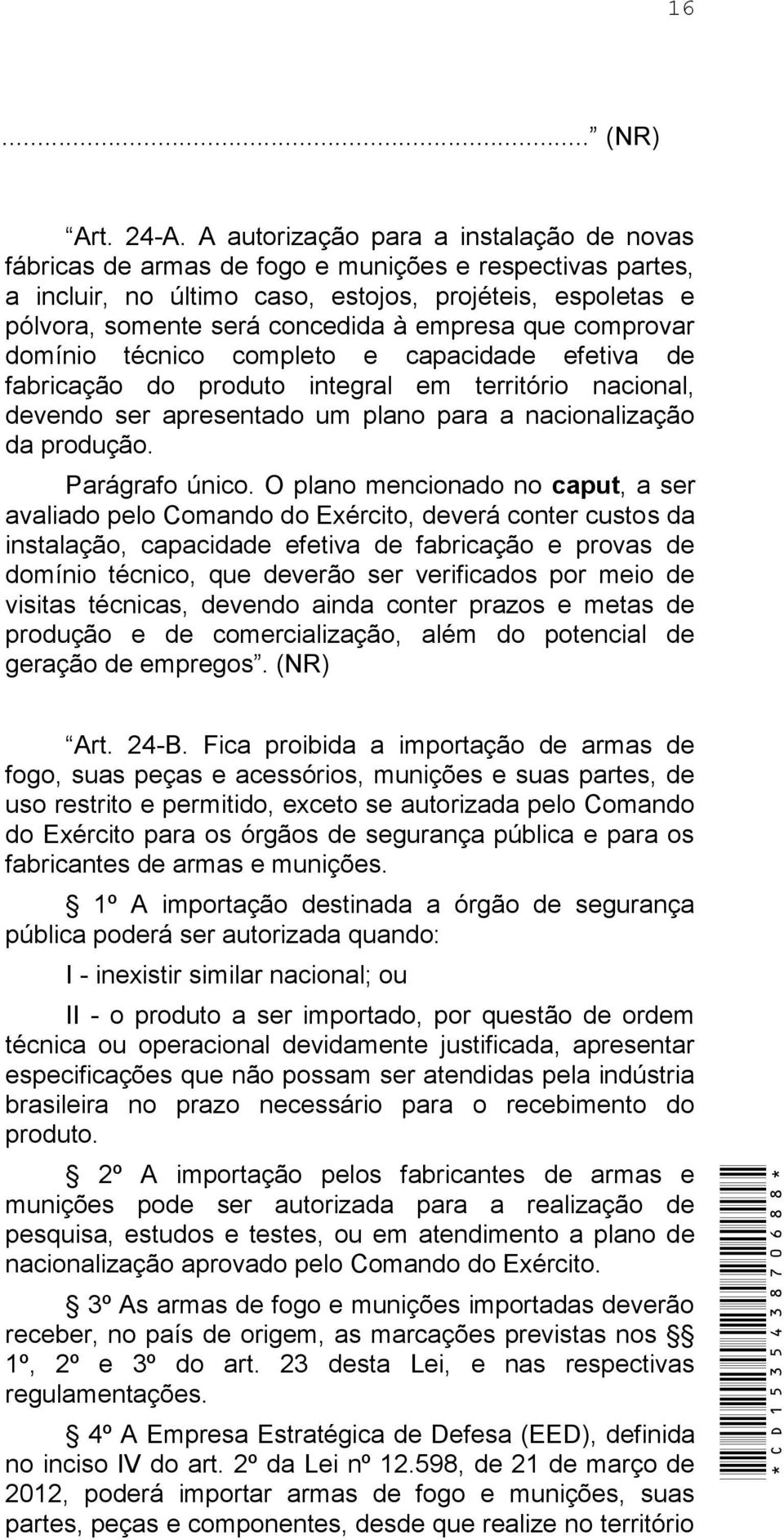 empresa que comprovar domínio técnico completo e capacidade efetiva de fabricação do produto integral em território nacional, devendo ser apresentado um plano para a nacionalização da produção.