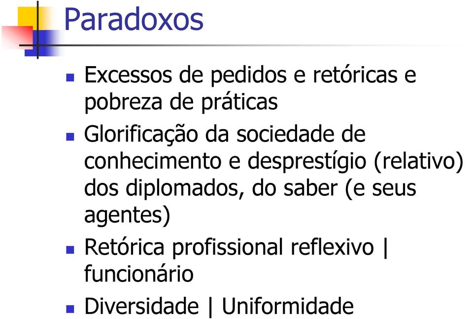 desprestígio (relativo) dos diplomados, do saber (e seus