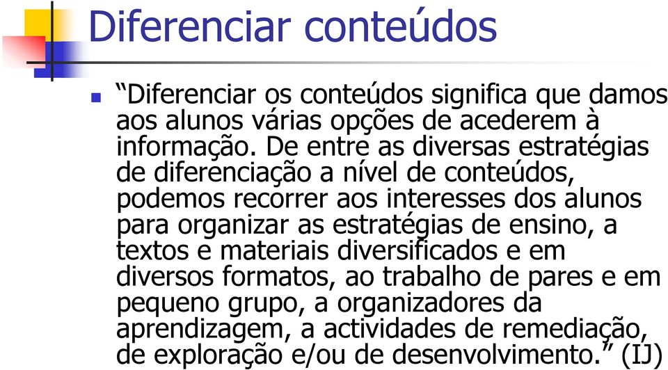 organizar as estratégias de ensino, a textos e materiais diversificados e em diversos formatos, ao trabalho de pares e