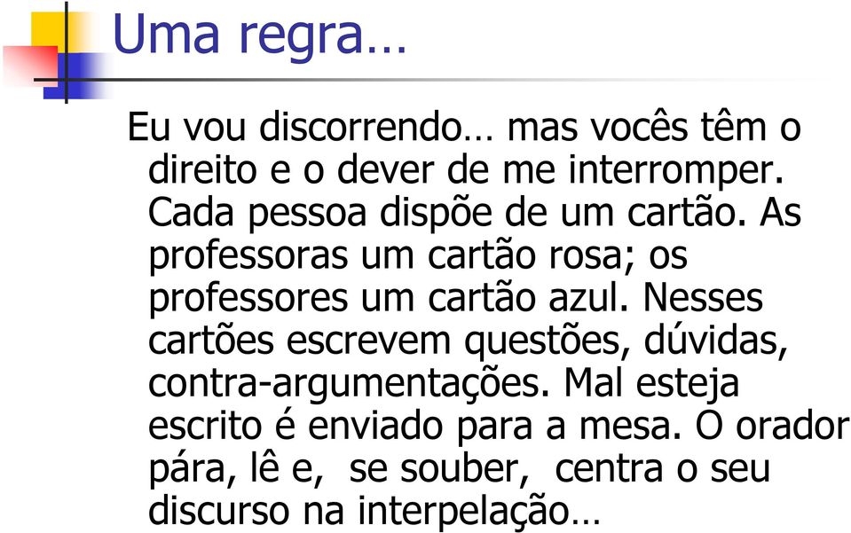 As professoras um cartão rosa; os professores um cartão azul.