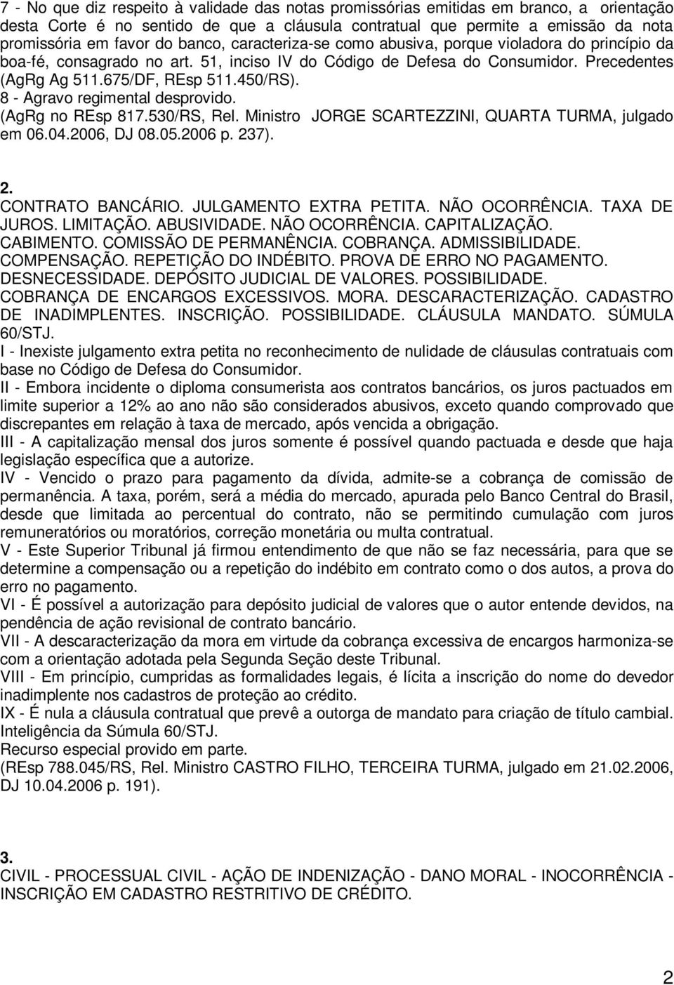 8 - Agravo regimental desprovido. (AgRg no REsp 817.530/RS, Rel. Ministro JORGE SCARTEZZINI, QUARTA TURMA, julgado em 06.04.2006, DJ 08.05.2006 p. 237). 2. CONTRATO BANCÁRIO. JULGAMENTO EXTRA PETITA.